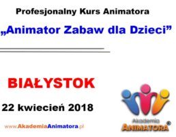 Kurs Animatora Białystok – 22.04.2018